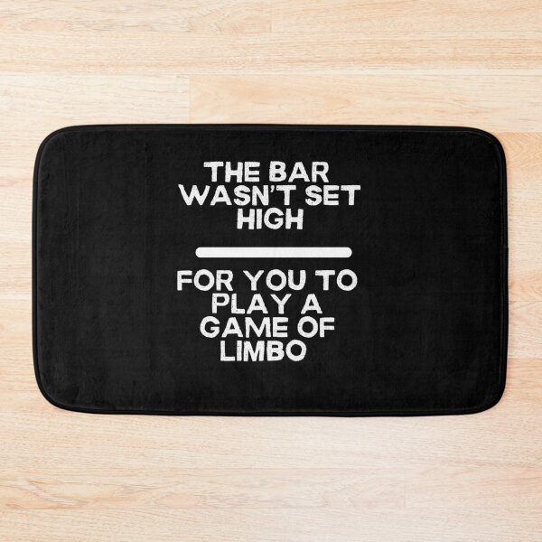 Item preview, The Bar Wasn't Set High For You To Play A Game of Limbo - White Lettering designed and sold by signshirtz.