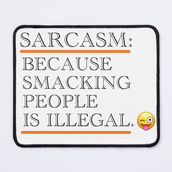 Item preview, Sarcasm: Because Smacking People is Illegal designed and sold by CaliCreatives.