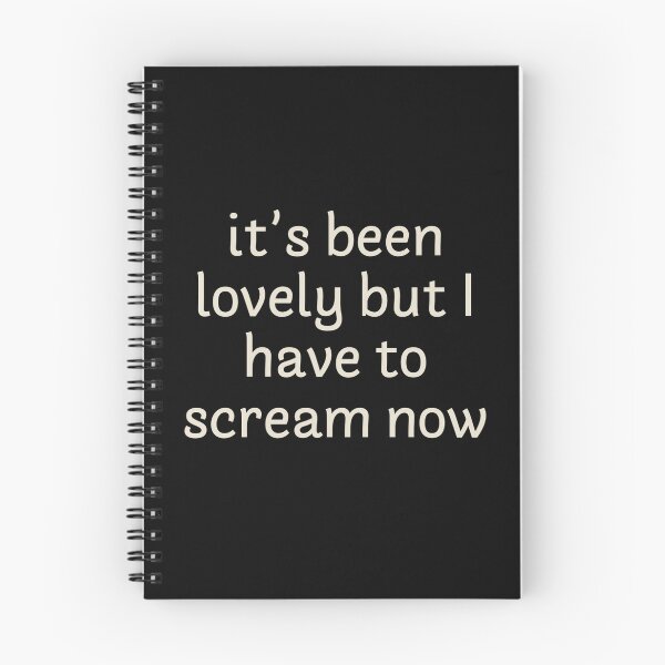 Item preview, It's been lovely but I have to scream now designed and sold by Corinne Alexa Jackson.