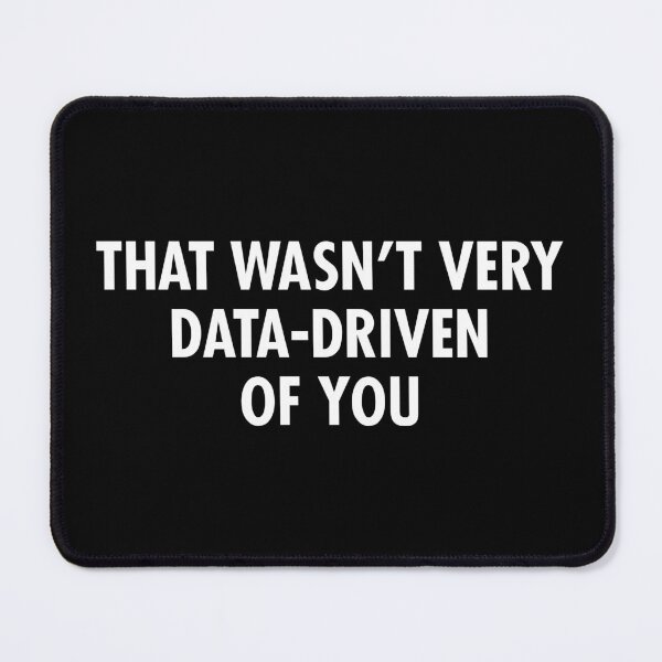 Item preview, That Wasn't Very Data-Driven Of You - Data Analyst designed and sold by viunziameriza.