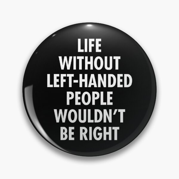 Item preview, Life Without Left-Handed People Wouldn't Be Right  Lefty Funny Left Handed designed and sold by viunziameriza.