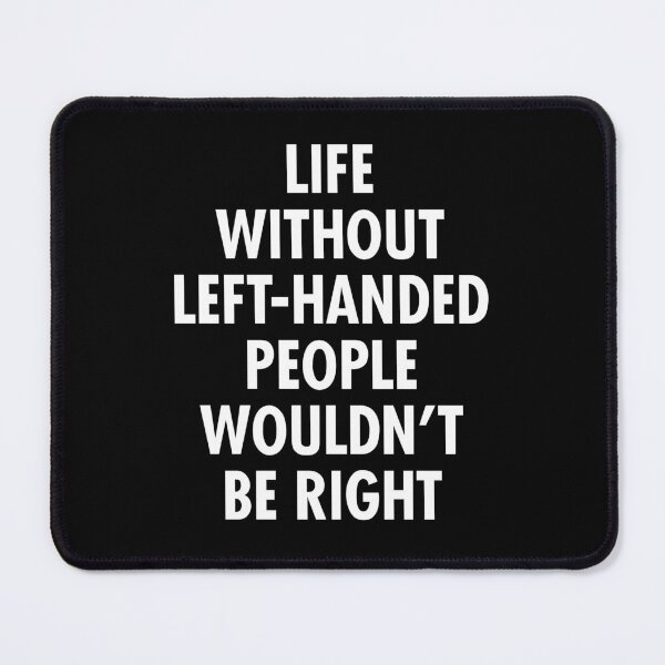 Item preview, Life Without Left-Handed People Wouldn't Be Right Lefty Funny Left Handed designed and sold by viunziameriza.