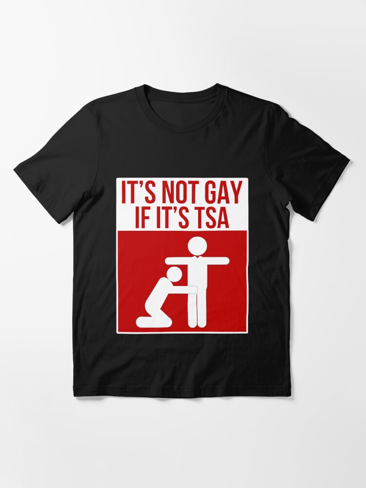 it's not gay if it's tsa shirt