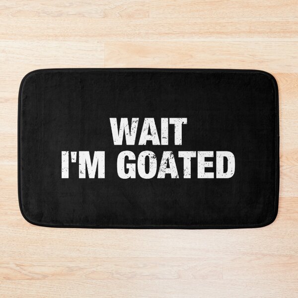 Item preview, Wait I'm Goated designed and sold by viunziameriza.