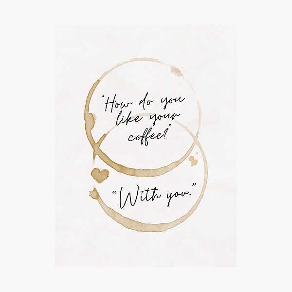 Item preview, How Do You Like Your Coffee? With You Caffeine Mug Stains Print designed and sold by Dazzline Designs.
