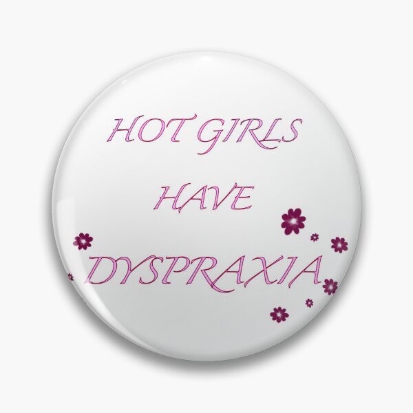 Item preview, Hot girls have dyspraxia  designed and sold by Hannahrose96.