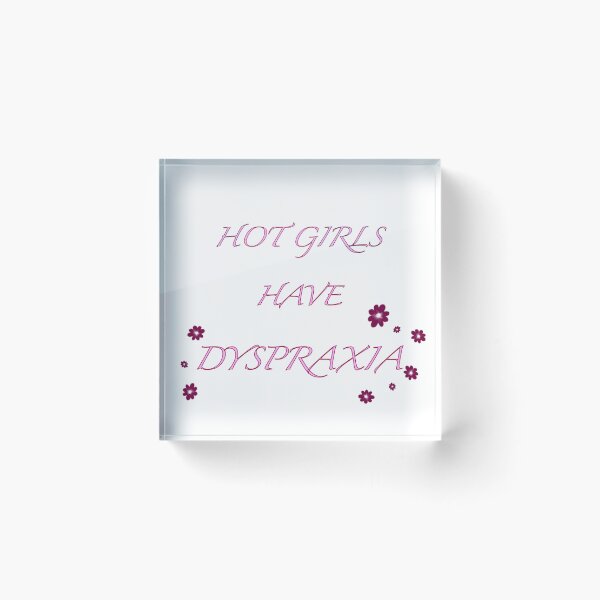 Item preview, Hot girls have dyspraxia  designed and sold by Hannahrose96.