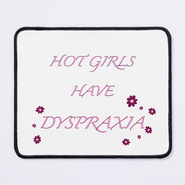Item preview, Hot girls have dyspraxia  designed and sold by Hannahrose96.
