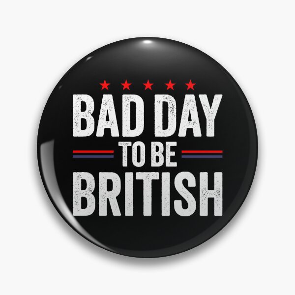 Item preview, Funny July 4th Sarcastic Memes, Bad Day To Be British designed and sold by Singhe Design.