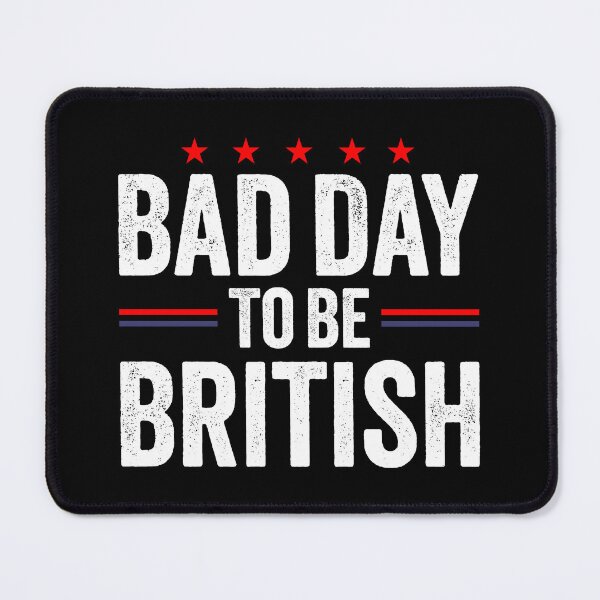 Item preview, Funny July 4th Sarcastic Memes, Bad Day To Be British designed and sold by Singhe Design.