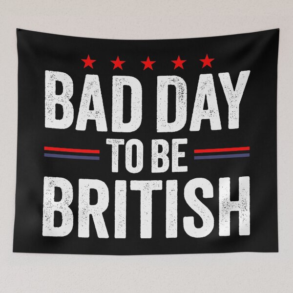 Item preview, Funny July 4th Sarcastic Memes, Bad Day To Be British designed and sold by Singhe Design.