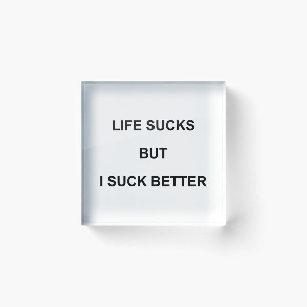 Item preview, LIFE SUCKS BUT I SUCK BETTER. BLACK DESIGN designed and sold by Rejiboustarts.
