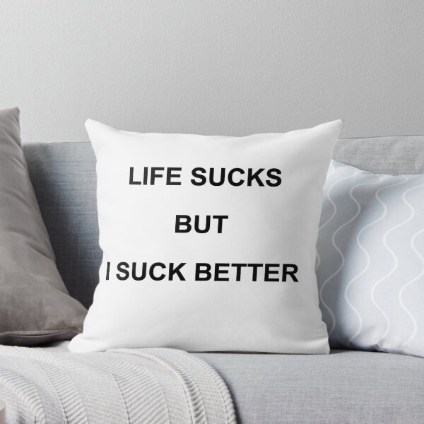 Item preview, LIFE SUCKS BUT I SUCK BETTER. BLACK DESIGN designed and sold by Rejiboustarts.