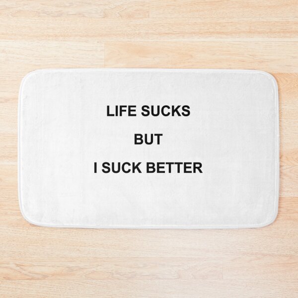 Item preview, LIFE SUCKS BUT I SUCK BETTER. BLACK DESIGN designed and sold by Rejiboustarts.