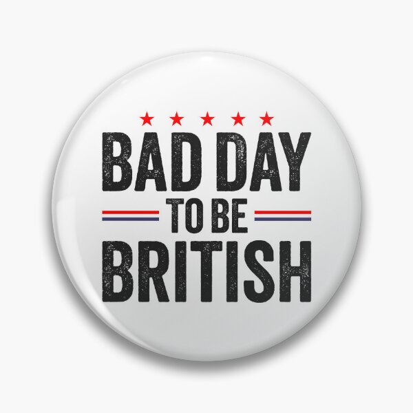 Item preview, Funny July 4th Sarcastic Memes, Bad Day To Be British designed and sold by Singhe Design.