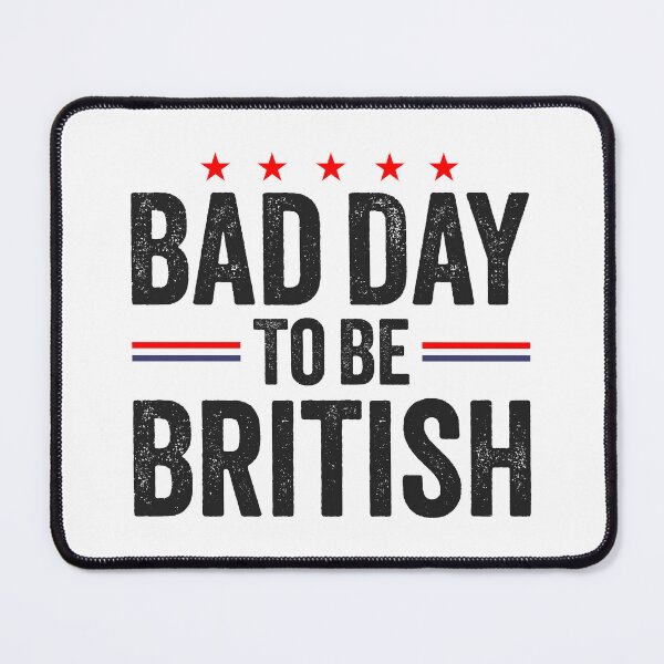 Item preview, Funny July 4th Sarcastic Memes, Bad Day To Be British designed and sold by Singhe Design.
