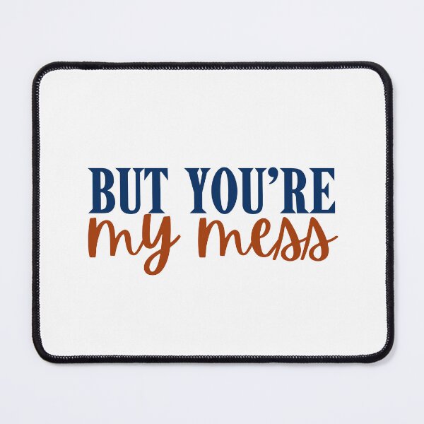 Item preview, But you’re my mess designed and sold by Megurix.