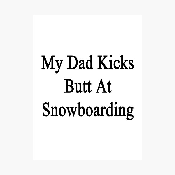 Item preview, My Dad Kicks Butt At Snowboarding  designed and sold by supernova23.