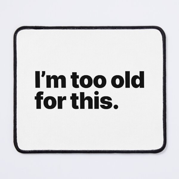 Item preview, I'm too old for this (Black text) designed and sold by STUDIO-72.