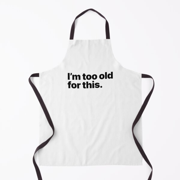 Item preview, I'm too old for this (Black text) designed and sold by STUDIO-72.