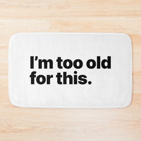 Item preview, I'm too old for this (Black text) designed and sold by STUDIO-72.