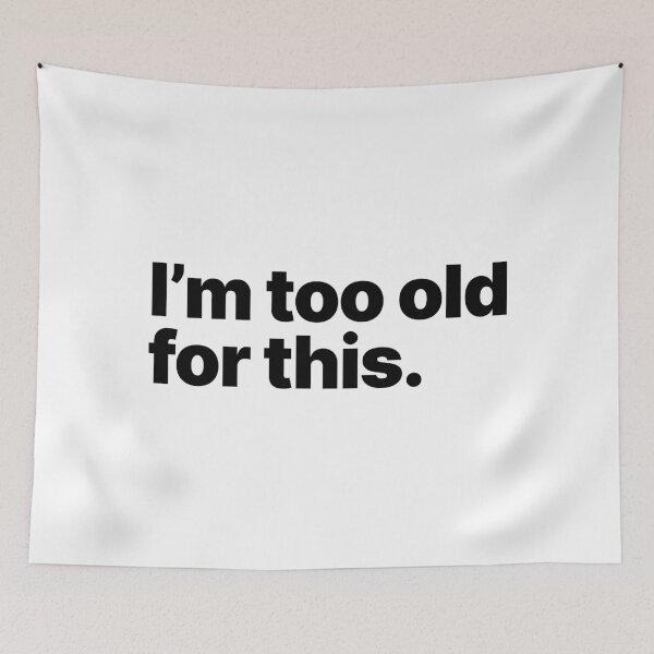 Item preview, I'm too old for this (Black text) designed and sold by STUDIO-72.