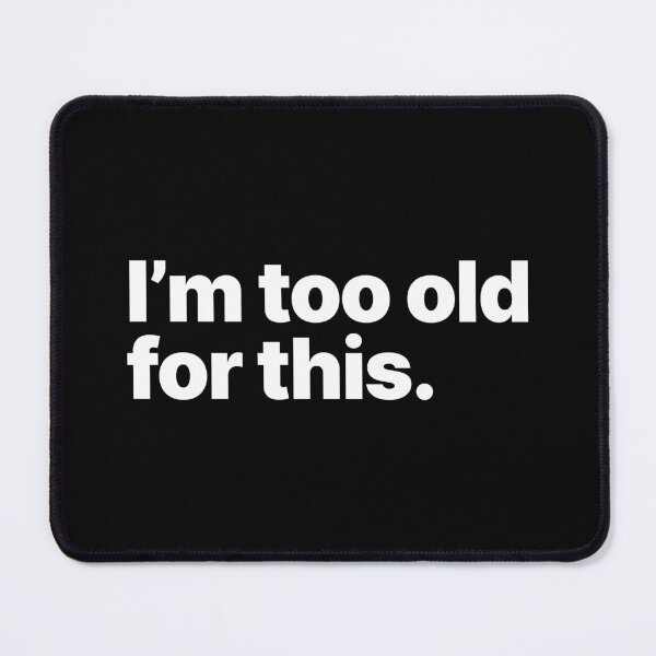Item preview, I'm too old for this (White text) designed and sold by STUDIO-72.