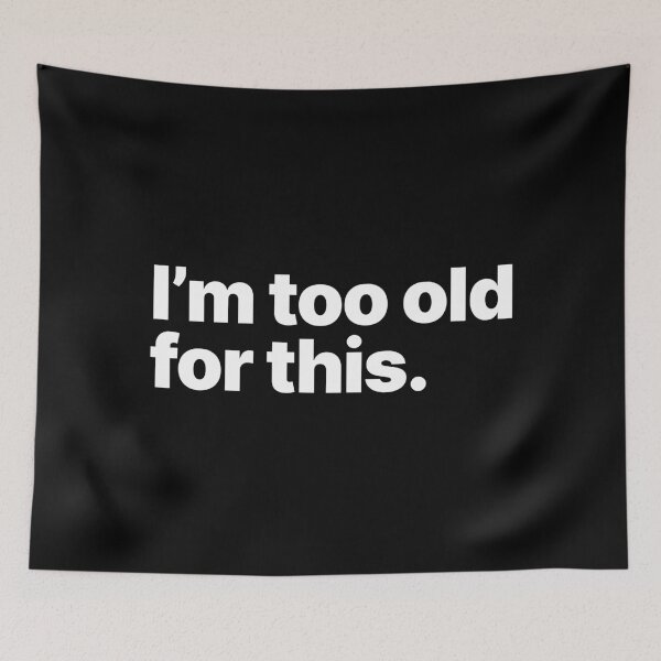 Item preview, I'm too old for this (White text) designed and sold by STUDIO-72.