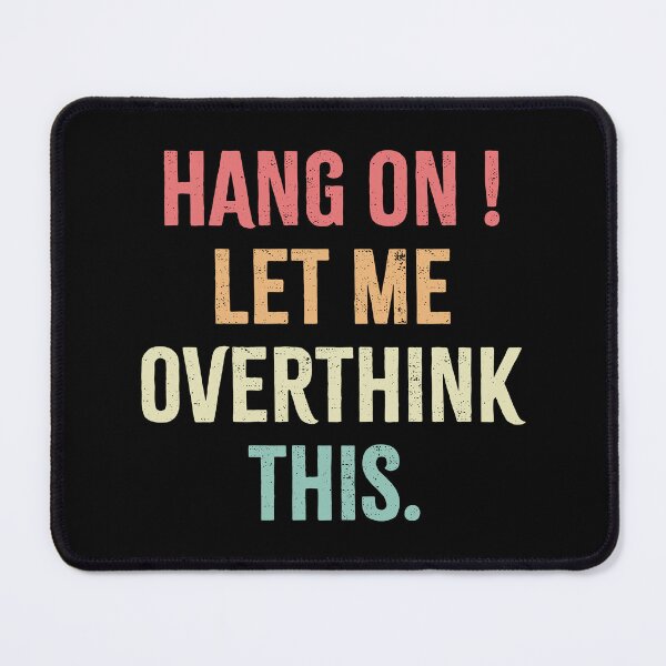 Item preview, Hang on ! Let me overthink this designed and sold by Gravy-tee07.