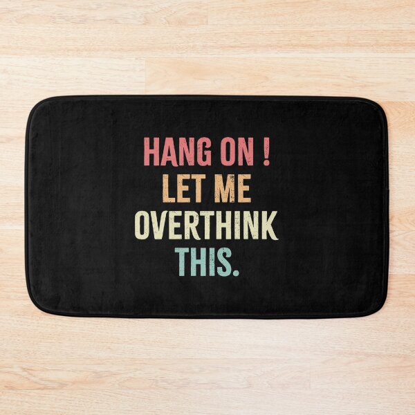 Item preview, Hang on ! Let me overthink this designed and sold by Gravy-tee07.