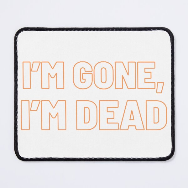 Item preview, I'm Gone, I'm Dead designed and sold by ReelRide Creations.