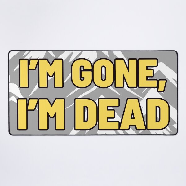 Item preview, I'm Gone, I'm Dead designed and sold by ReelRide Creations.