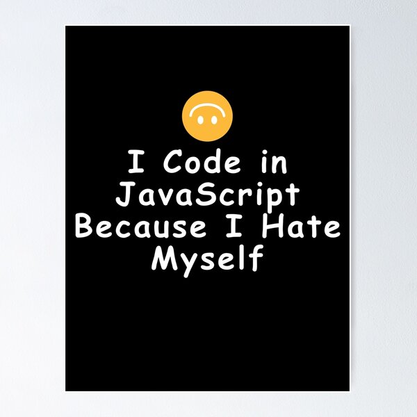 Artikel-Vorschau von Ich programmiere in JavaScript, weil ich mich selbst hasse, designt und verkauft von Redstrawberry13.