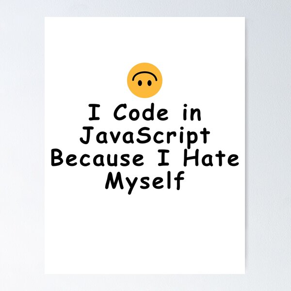 Artikel-Vorschau von Ich programmiere in JavaScript, weil ich mich selbst hasse, designt und verkauft von Redstrawberry13.