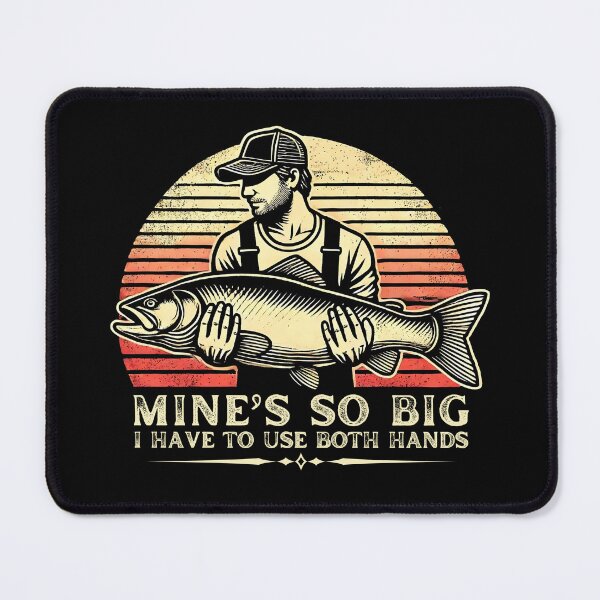 Item preview, Mine's So Big, I Have To Use Both Hands Funny Fishing Design designed and sold by PantatKiller.