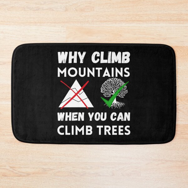 Item preview, Why Climb Mountains When You Can Climb Trees designed and sold by AvenueOfFulfill.