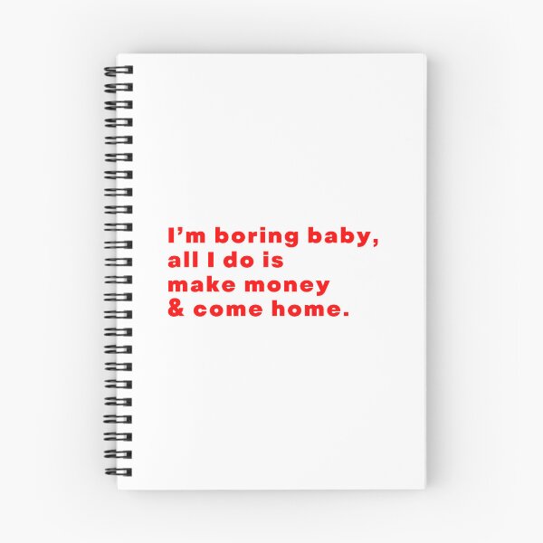 Item preview, I’m boring baby, all I do is make money & come home. designed and sold by DeyMad27.