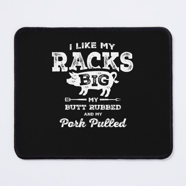 Item preview, I Like My Racks Big My Butt Rubbed and My Pork Pulled BBQ designed and sold by cidolopez.