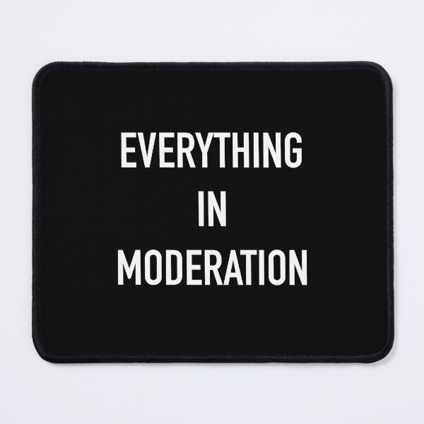 Item preview, Everything In Moderation Quote designed and sold by Fransyn.