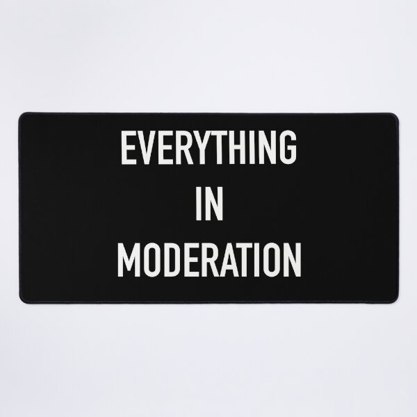 Item preview, Everything In Moderation Quote designed and sold by Fransyn.
