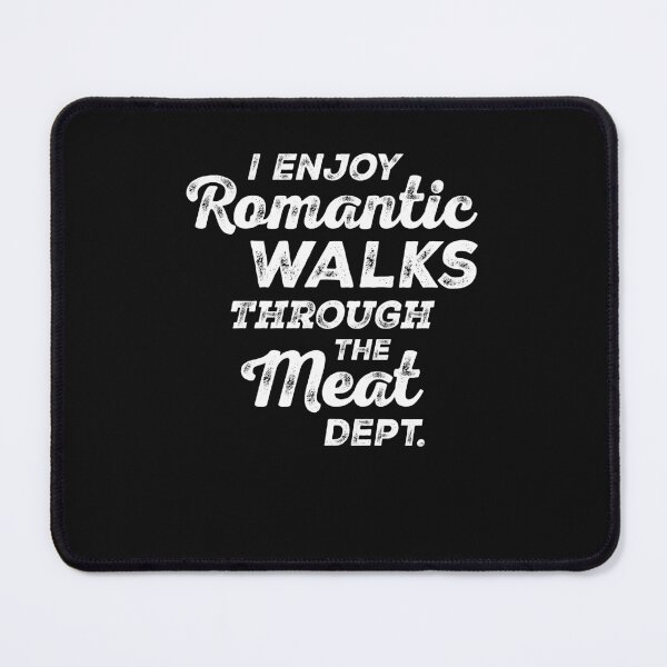Item preview, I Enjoy Romantic Walks Through The Meat Dept designed and sold by cidolopez.