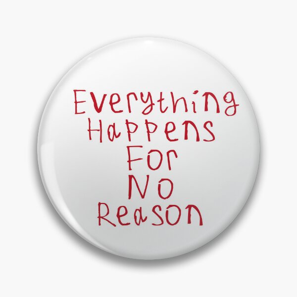 Item preview, Everything Happens For No Reason designed and sold by kinpirks.