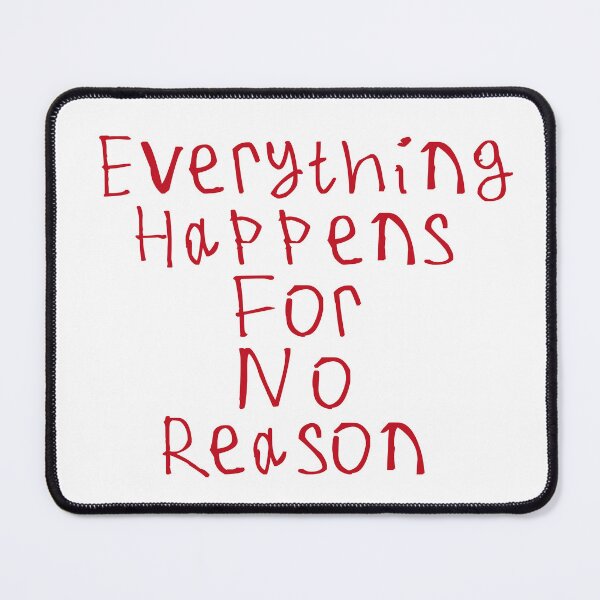 Item preview, Everything Happens For No Reason designed and sold by kinpirks.