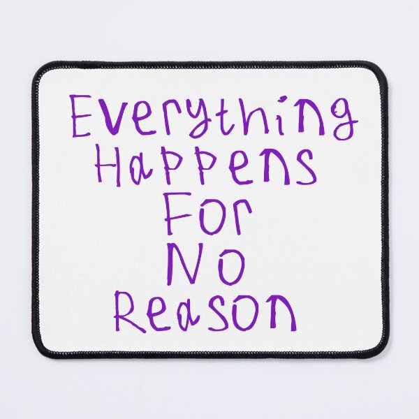 Item preview, Everything Happens For No Reason designed and sold by kinpirks.