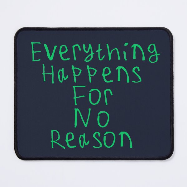 Item preview, Everything Happens For No Reason designed and sold by kinpirks.
