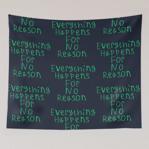 Item preview, Everything Happens For No Reason designed and sold by kinpirks.
