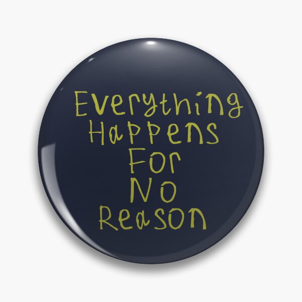 Item preview, Everything Happens For No Reason designed and sold by kinpirks.
