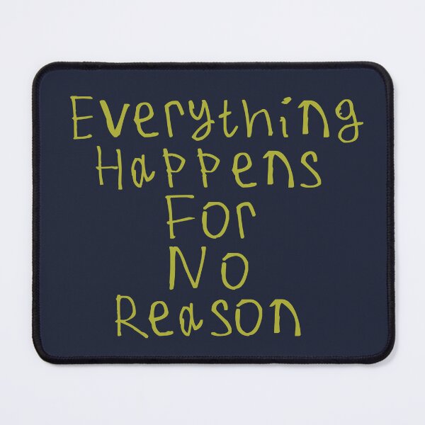 Item preview, Everything Happens For No Reason designed and sold by kinpirks.