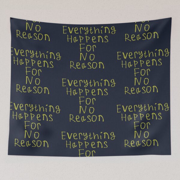 Item preview, Everything Happens For No Reason designed and sold by kinpirks.