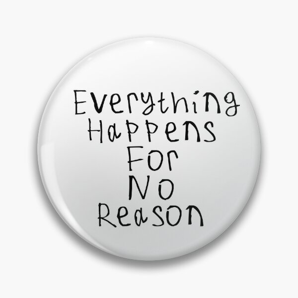 Item preview, Everything Happens For No Reason designed and sold by kinpirks.